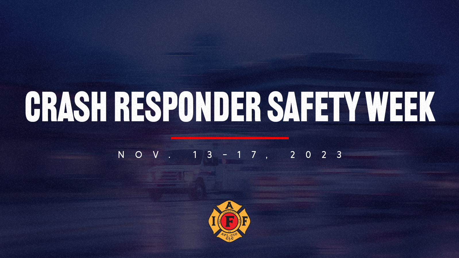 Crash Responder Safety Week IAFF